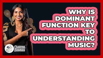 Why Is Dominant Function Key To Understanding Music? - Classical Serenade