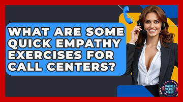 What Are Some Quick Empathy Exercises For Call Centers? - Customer Support Coach