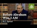 Before Abraham Was, I AM: Knowing Christ - The “I AM” Sayings of Jesus with R.C. Sproul