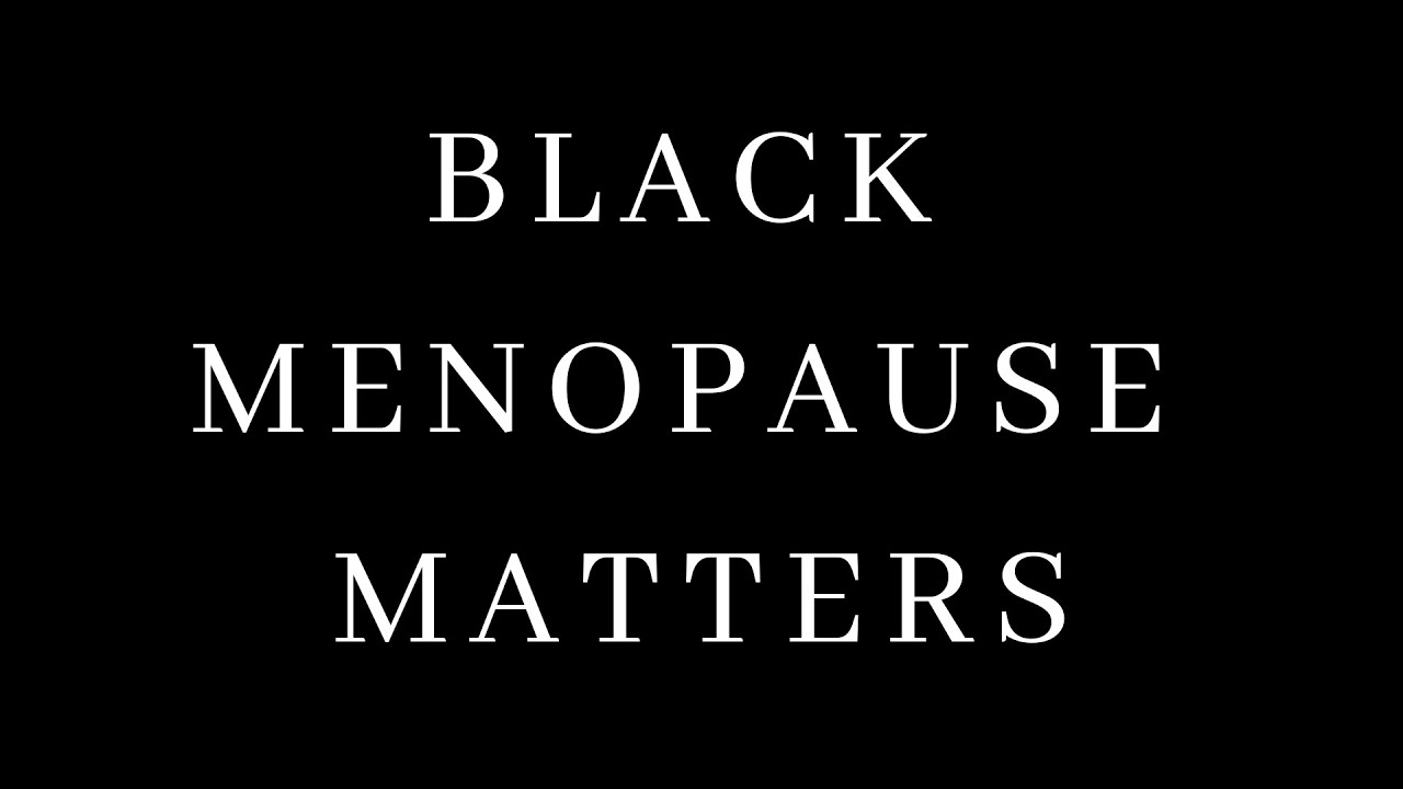 BLACK MENOPAUSE MATTERS YouTube
