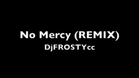 Dj FROSTYcc - No Mercy (REMIX)