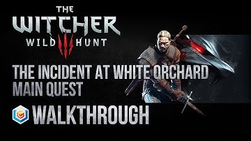 The Witcher 3 Wild Hunt Walkthrough The Incident at White Orchard Main Quest Guide Let