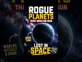 Rogue Planets | That Have No Sun | Lost in Space