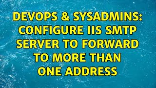 DevOps & SysAdmins: Configure IIS SMTP server to forward to more than one address Net Worth