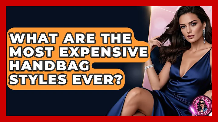 What Are The Most Expensive Handbag Styles Ever? - Glam Girl's Closet