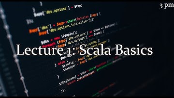 Lecture 1 [3pm]: Scala Basics
