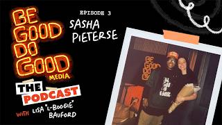 Be Good Do Good media: The Podcast - Episode 3: Sasha Pieterse