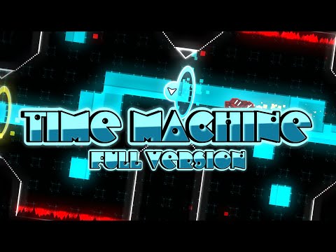 Time Machine Full Version Created by Fireball760 (Me) - Geometry Dash