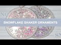 Holiday Craft Series 2020 | Day 1 - Snowflake Shaker Ornaments