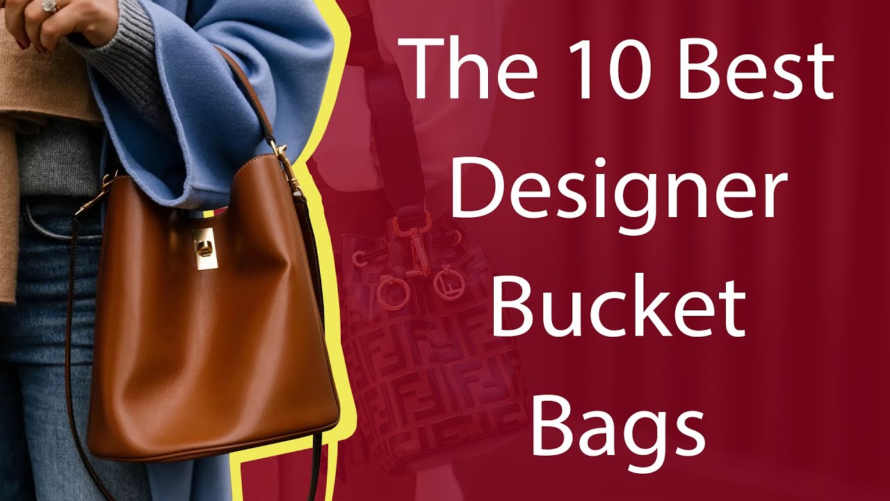 The 10 Best Deisgner Bucket Bags 