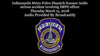 Indianapolis Metro Police Dispatch Scanner Audio serious accident involving IMPD officer