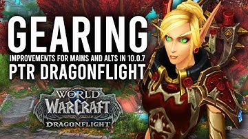How Gearing New Mains And Alts Improves In Patch 10.0.7 PTR Of Dragonflight!