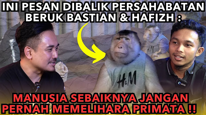 PERSAHABATAN BERUK BASTIAN & HAFIZH SERTA KISAH PILU PRIMATA YANG DIRAMPAS HABITATNYA