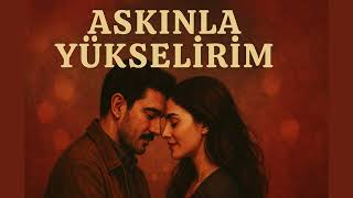 ✨❤️ Aşkınla Yükselirim Aşk Şarkısı 🎵
