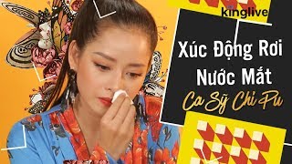 KINGLIVE | Nước mắt Chi Pu cũng đã rơi mà là vì những điều này