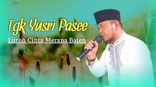 LUROH CINTA MERANA BATEN | TGK YUSRI PASEE