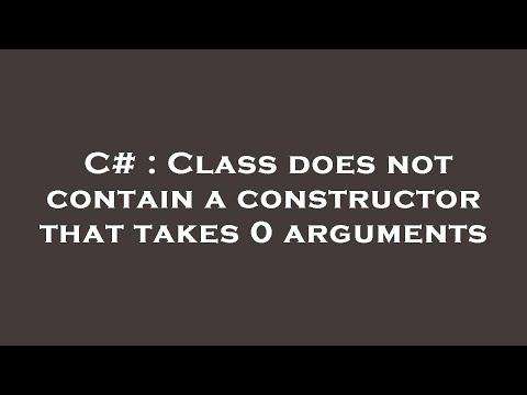 C# : Class does not contain a constructor that takes 0 arguments