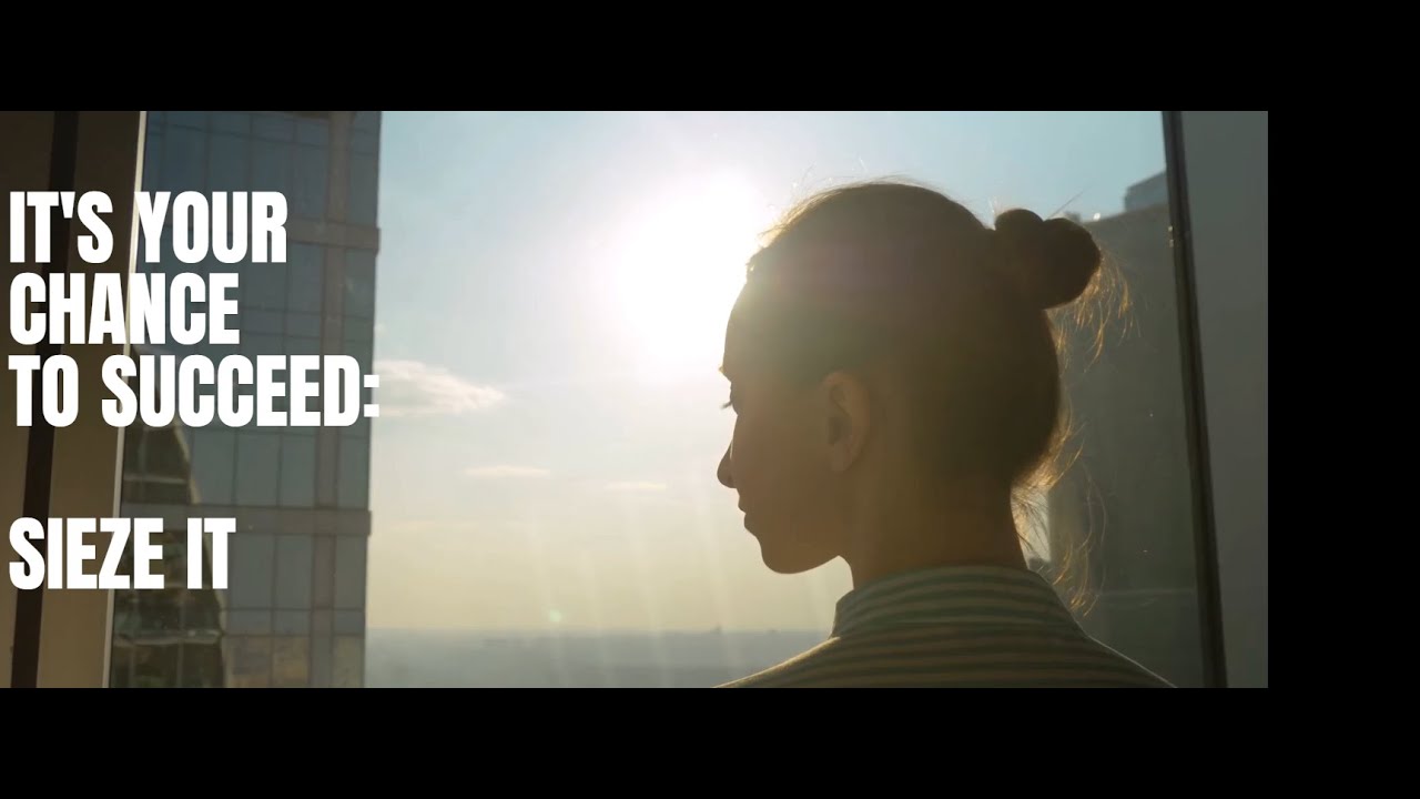 IT'S YOUR CHANCE TO SUCCEED SEIZE IT YouTube
