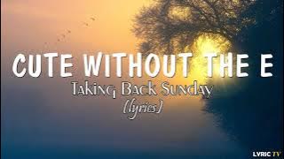 Cute without the E (lyrics) - Taking Back Sunday