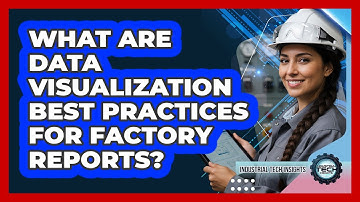 What Are Data Visualization Best Practices For Factory Reports?