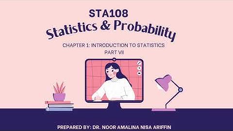 STA108/STA104: Statistics & Probability Chapter 1 Part 7