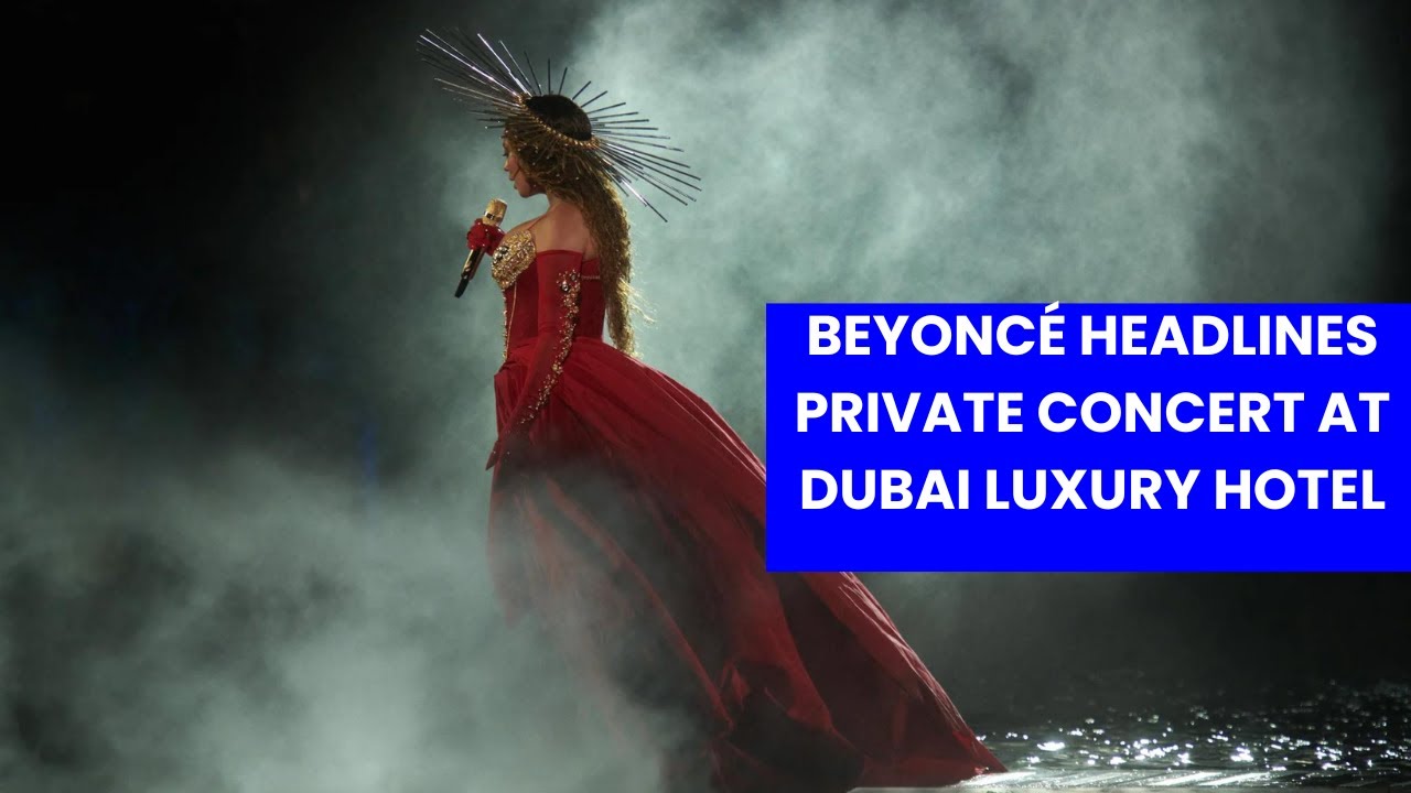 Beyoncé headlines private concert at Dubai luxury hotel - YouTube