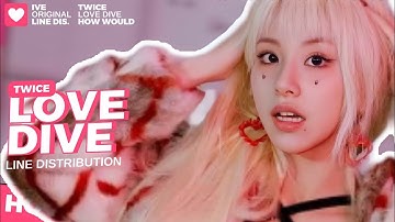 》How Would Twice Sing "Love Dive" By Ive | Line Distribution