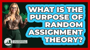 What Is The Purpose Of Random Assignment Theory?