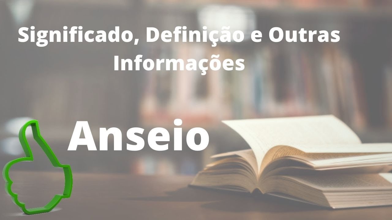 Anseio : Significado, Definição, Sinônimo e Outras Informações - YouTube