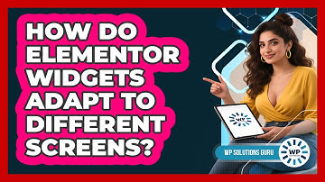 How Do Elementor Widgets Adapt To Different Screens? - WP Solutions Guru