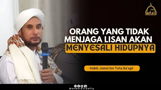 PENTINGNYA MENJAGA UCAPAN UNTUK MENGHINDARI PENYESALAN | HABIB JAMAL BIN TOHA BA'AGIL