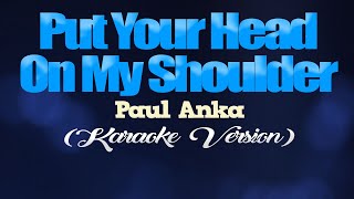 Video thumbnail of "PUT YOUR HEAD ON MY SHOULDER - Paul Anka (KARAOKE PIANO VERSION)"