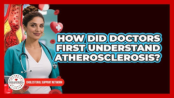 How Did Doctors First Understand Atherosclerosis? - Cholesterol Support Network
