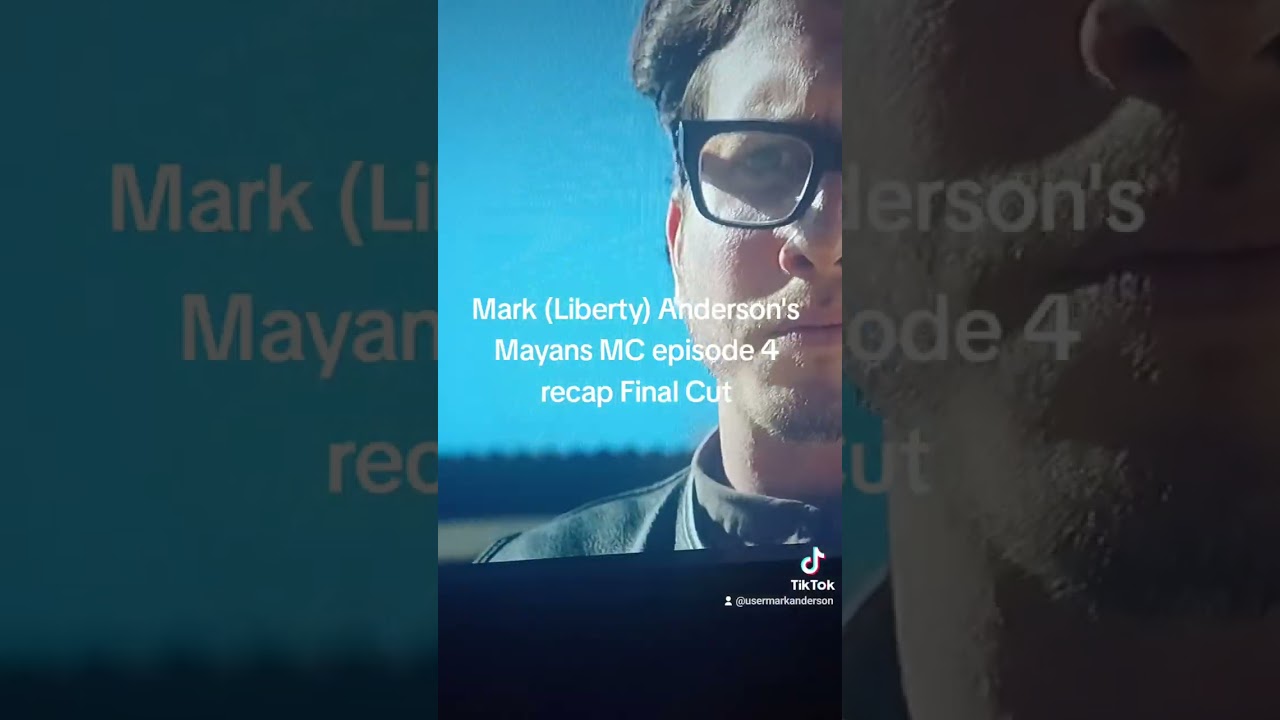Mark (Liberty) Anderson's Mayans MC episode 4 recap Final Cut