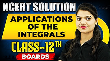 APPLICATIONS OF THE INTEGRALS - NCERT Solutions | MATHS Chapter 11 | Class-12th Boards