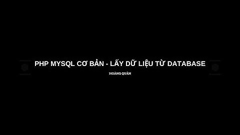 PHP MYSQL cơ bản - Lấy dữ liệu từ Database