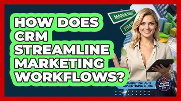 How Does CRM Streamline Marketing Workflows?
