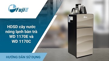 CÁCH SỬ DỤNG CÂY NƯỚC BÀN TRÀ WD-1170E VÀ WD-1170C CHI TIẾT