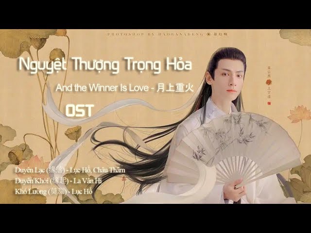 Nhạc Phim Nguyệt Thượng Trọng Hỏa - And the Winner Is Love | 月上重火 OST class=