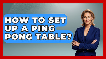 How To Set Up A Ping Pong Table? - The Racket Xpert