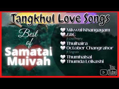 Best Of Samatai Muivah  Tangkhul Love Songs  2021