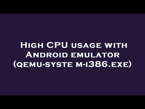 High CPU usage with Android emulator (qemu-system-i386.exe)