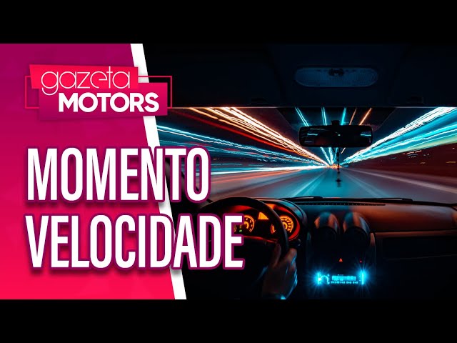 Momento velocidade | Gazeta Motors
