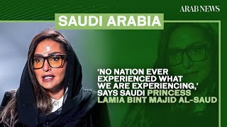 ‘No nation ever experienced what we are experiencing,’ says Saudi Princess Lamia bint Majid Al-Saud
