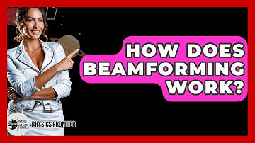 How Does Beamforming Work? - Physics Frontier