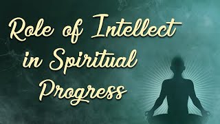 Role of Intellect in Spiritual Progress