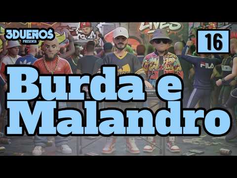 3 Dueños Presenta: Burda e Malandro Ep. #016