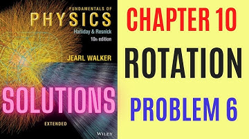 Halliday resnick chapter 10 problem 6 solution | Fundamentals of physics 10e solutions