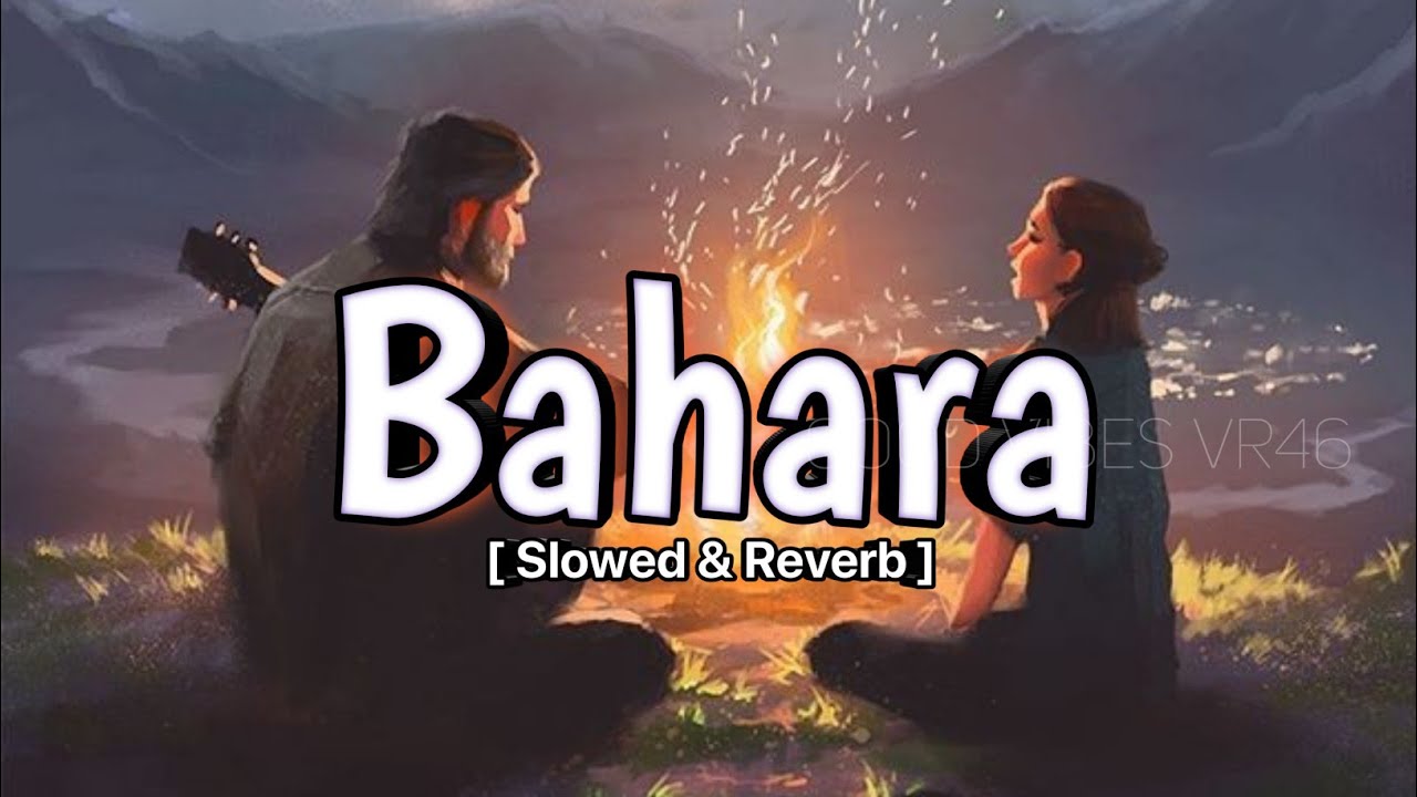 Bahara Chill Version - Raha Fathe Ali ( Slowed & Reverb) @goodvibesvr46 