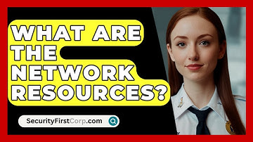 What Are The Network Resources? - SecurityFirstCorp.com